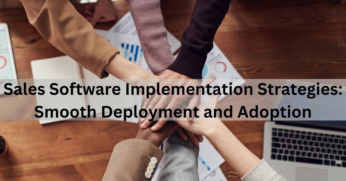 Read more about the article Sales Software Implementation Strategies: Smooth Deployment and Adoption