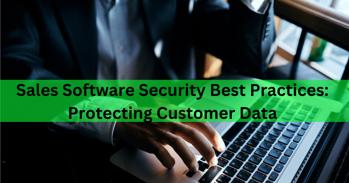 Read more about the article Sales Software Security Best Practices: Protecting Customer Data