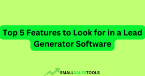 Read more about the article Top 5 Features to Look for in a Lead Generator Software