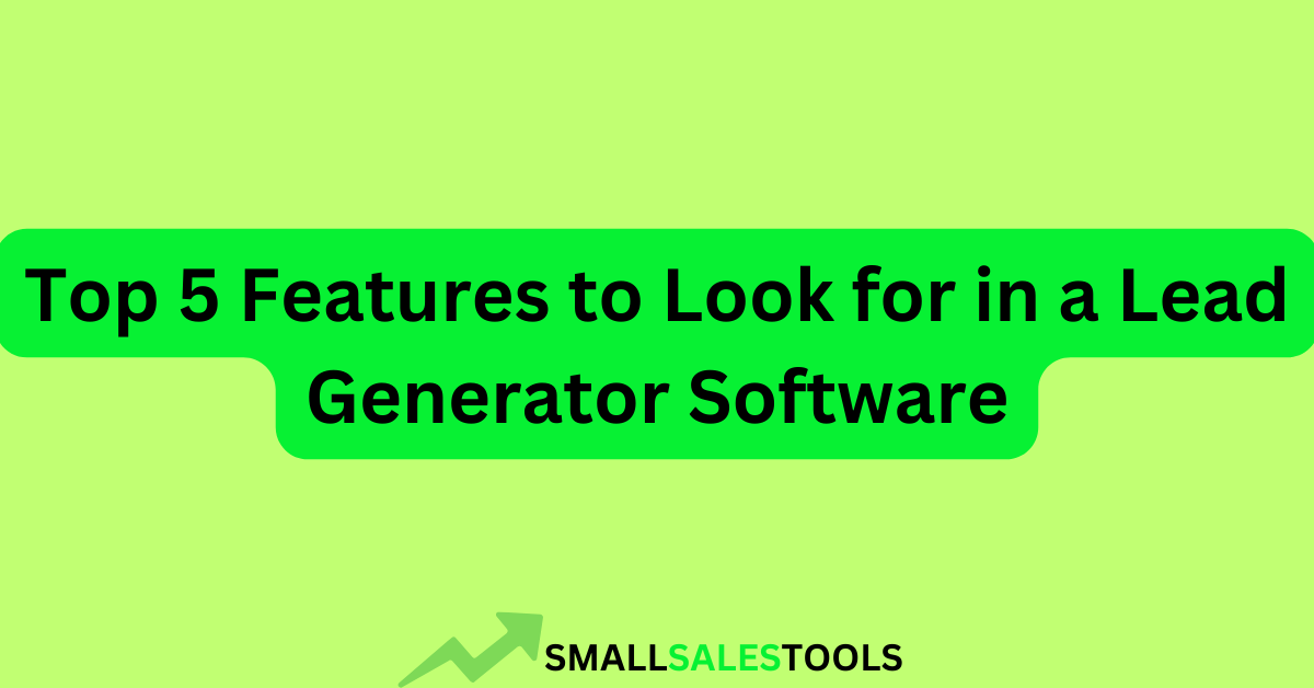 You are currently viewing Top 5 Features to Look for in a Lead Generator Software